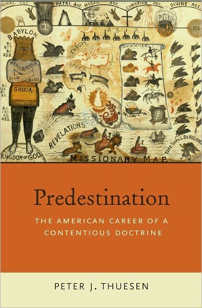 Cover for Thuesen, Peter J. (Professor and Chair of Religious Studies, Professor and Chair of Religious Studies, Indiana University-Purdue University Indianapolis, Indianapolis, IN) · Predestination: The American Career of a Contentious Doctrine (Taschenbuch) (2011)