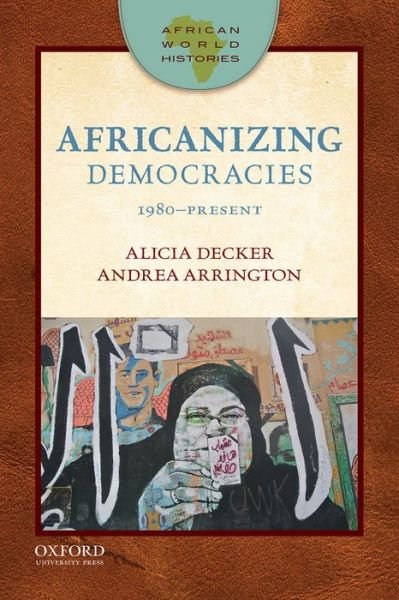 Cover for Decker, Alicia C. (Assistant Professor of History and Women's Studies, Assistant Professor of History and Women's Studies, Purdue University) · African World Histories: Africanizing Democracies: 1980-Present - African World Histories (Pocketbok) (2014)
