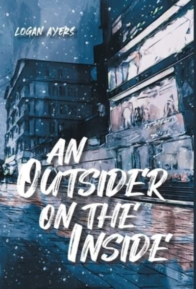 Cover for Logan Ayers · An Outsider On The Inside (Inbunden Bok) (2020)