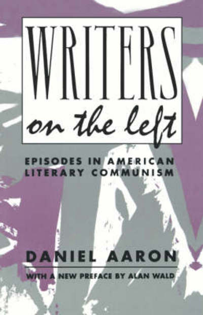 Cover for Daniel Aaron · Writers on the Left: Episodes in American Literary Communism (Paperback Book) (1992)