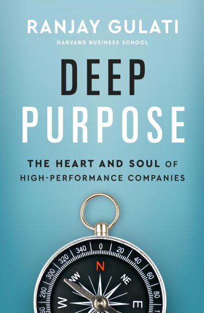 Cover for Ranjay Gulati · Deep Purpose: The Heart and Soul of High-Performance Companies (Hardcover Book) (2022)