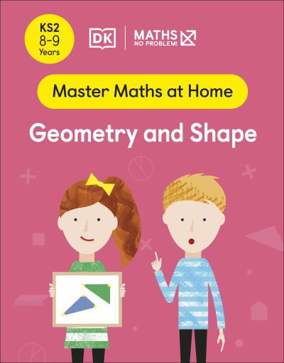 Maths — No Problem! Geometry and Shape, Ages 8-9 (Key Stage 2) - Master Maths At Home - Maths — No Problem! - Libros - Dorling Kindersley Ltd - 9780241539392 - 27 de enero de 2022