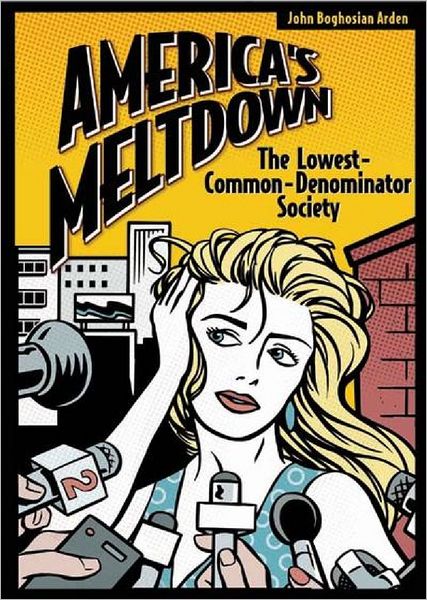 Cover for John B. Arden · America's Meltdown: The Lowest-Common-Denominator Society (Hardcover Book) (2003)