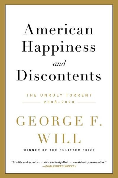 Cover for George F. Will · American Happiness and Discontents: The Unruly Torrent, 2008-2020 (Paperback Book) (2022)