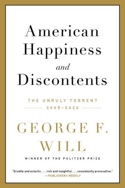 American Happiness and Discontents: The Unruly Torrent, 2008-2020 - George F. Will - Books - Hachette Books - 9780306924392 - September 29, 2022