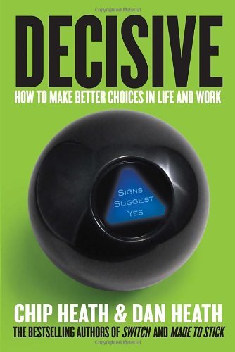 Cover for Dan Heath · Decisive: How to Make Better Choices in Life and Work (Hardcover bog) (2013)