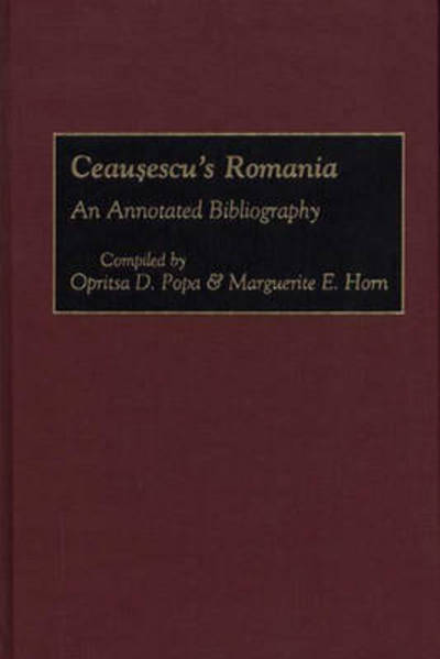 Cover for Marguerite Horn · Ceausescu's Romania: An Annotated Bibliography - Bibliographies and Indexes in World History (Hardcover Book) [Annotated edition] (1994)