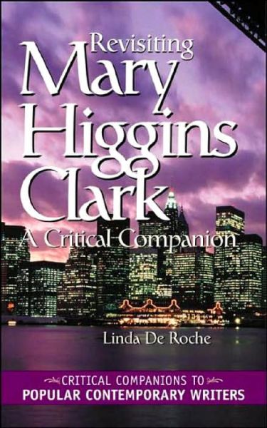 Cover for Linda de Roche · Revisiting Mary Higgins Clark: A Critical Companion - Critical Companions to Popular Contemporary Writers (Innbunden bok) [2 Revised edition] (2003)