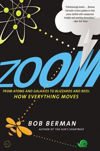 Zoom: From Atoms and Galaxies to Blizzards and Bees: How Everything Moves - Bob Berman - Books - Little, Brown and Company - 9780316217392 - August 4, 2015