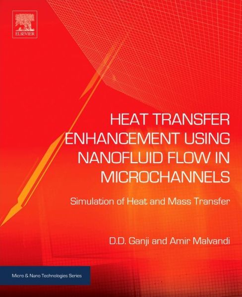 Cover for Ganji, Davood Domairry (Department of Mechanical Engineering, Babol Noshirvani University of Technology, Babol, Iran) · Heat Transfer Enhancement Using Nanofluid Flow in Microchannels: Simulation of Heat and Mass Transfer - Micro &amp; Nano Technologies (Hardcover Book) (2016)