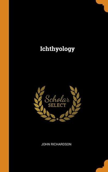 Cover for John Richardson · Ichthyology (Hardcover Book) (2018)