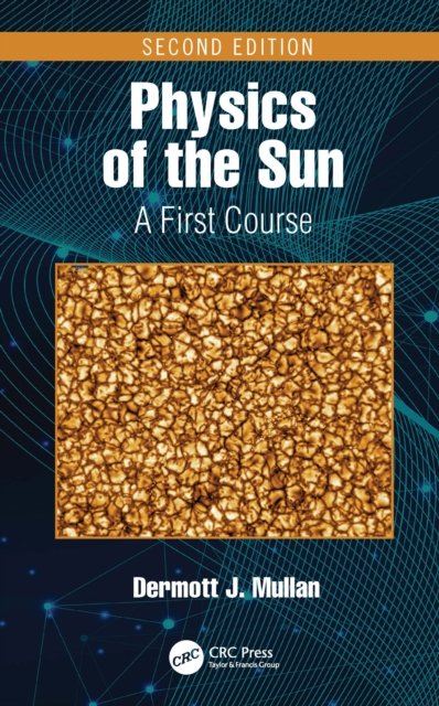 Cover for Mullan, Dermott J. (University of Delaware, Newark, USA) · Physics of the Sun: A First Course (Inbunden Bok) (2022)