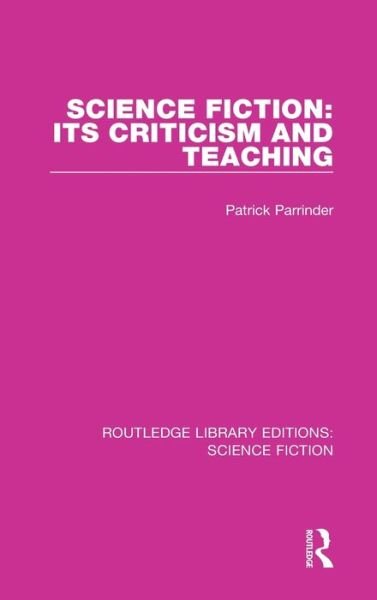 Cover for Patrick Parrinder · Science Fiction: Its Criticism and Teaching - Routledge Library Editions: Science Fiction (Hardcover Book) (2021)