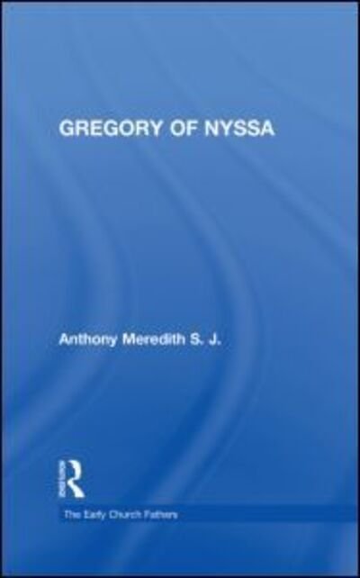 Gregory of Nyssa - The Early Church Fathers - Anthony Meredith - Books - Taylor & Francis Ltd - 9780415118392 - January 28, 1999