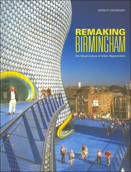 Cover for Kennedy · Remaking Birmingham: The Visual Culture of Urban Regeneration (Paperback Book) (2004)