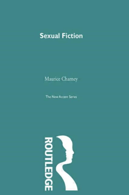 Cover for Maurice Charney · Sexual Fiction - New Accents (Paperback Book) (2014)