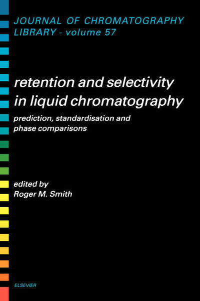 Cover for Roger M Smith · Retention and Selectivity in Liquid Chromatography: Prediction, Standardisation and Phase Comparisons - Journal of Chromatography Library (Hardcover Book) (1995)