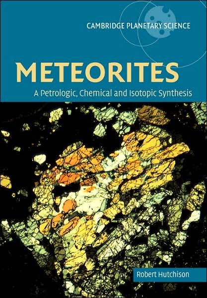Cover for Hutchison, Robert (Natural History Museum, London) · Meteorites: A Petrologic, Chemical and Isotopic Synthesis - Cambridge Planetary Science (Paperback Book) (2007)