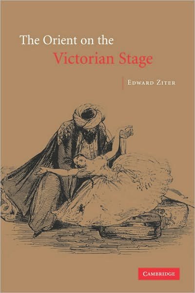 Cover for Ziter, Edward (New York University) · The Orient on the Victorian Stage (Paperback Book) (2007)