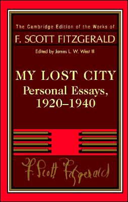 Cover for F. Scott Fitzgerald · Fitzgerald: My Lost City: Personal Essays, 1920–1940 - The Cambridge Edition of the Works of F. Scott Fitzgerald (Innbunden bok) (2005)