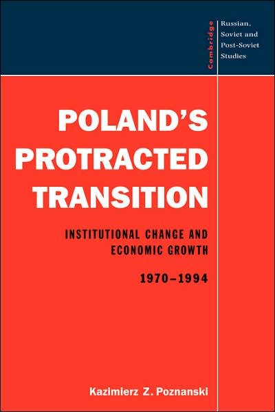 Cover for Poznanski, Kazimierz Z. (University of Washington) · Poland's Protracted Transition: Institutional Change and Economic Growth, 1970–1994 - Cambridge Russian, Soviet and Post-Soviet Studies (Pocketbok) (1997)