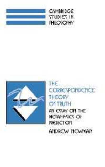 Cover for Newman, Andrew (University of Nebraska, Omaha) · The Correspondence Theory of Truth: An Essay on the Metaphysics of Predication - Cambridge Studies in Philosophy (Hardcover Book) (2002)