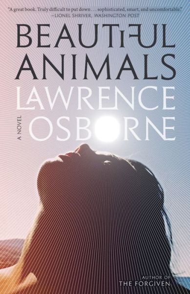 Cover for Lawrence Osborne · Beautiful Animals: A Novel (Paperback Book) (2018)