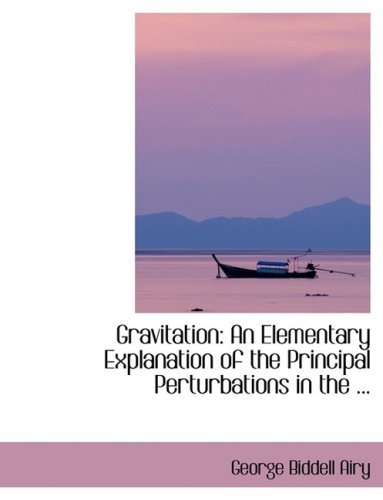 Cover for George Biddell Airy · Gravitation: an Elementary Explanation of the Principal Perturbations in the ... (Hardcover bog) [Lrg edition] (2008)