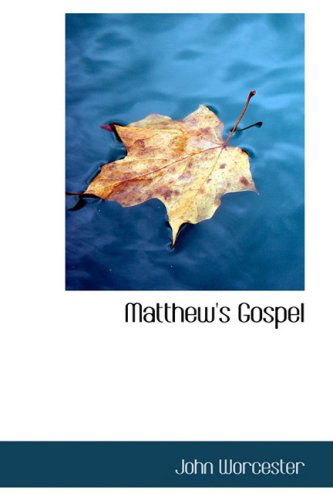 Matthew's Gospel - John Worcester - Książki - BiblioLife - 9780554789392 - 20 sierpnia 2008