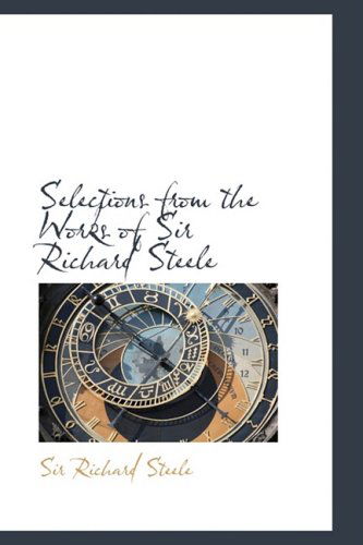 Selections from the Works of Sir Richard Steele - Richard Steele - Books - BiblioLife - 9780559953392 - January 28, 2009