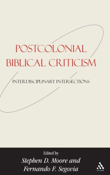 Cover for Fernando F. Segovia · Postcolonial Biblical Criticism: Interdisciplinary Intersections - Bible and Postcolonialism (Hardcover Book) (2005)