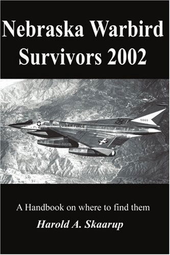 Cover for Harold Skaarup · Nebraska Warbird Survivors 2002: a Handbook on Where to Find Them (Paperback Book) (2002)