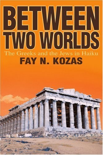 Between Two Worlds: the Greeks and the Jews in Haiku - Fay Kozas - Livros - iUniverse, Inc. - 9780595296392 - 12 de novembro de 2003