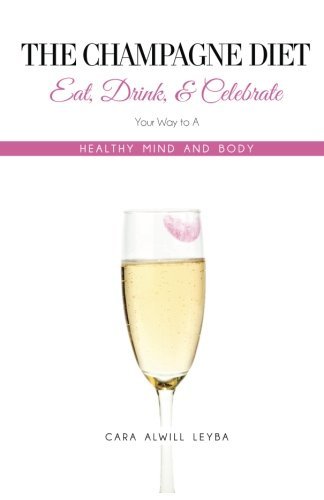 Cover for Cara Alwill Leyba · The Champagne Diet: Eat, Drink, and Celebrate Your Way to a Healthy Mind and Body! (Paperback Bog) (2013)