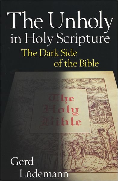 Cover for Gerd Ludemann · The Unholy in Holy Scripture: the Dark Side of the Bible (Paperback Book) (1997)