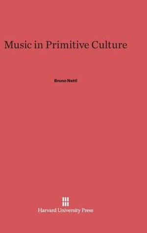 Cover for Bruno Nettl · Music in Primitive Culture (Gebundenes Buch) (1956)