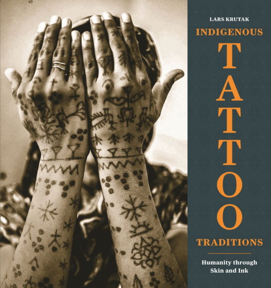 Cover for Lars Krutak · Indigenous Tattoo Traditions: Humanity through Skin and Ink (Hardcover Book) (2025)