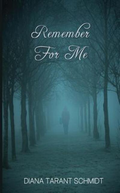 Cover for Diana Tarant Schmidt · Remember For Me (Paperback Book) (2016)