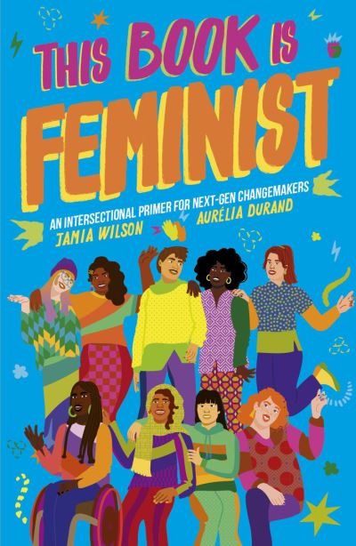 Cover for Jamia Wilson · This Book Is Feminist: An Intersectional Primer for Next-Gen Changemakers - Empower the Future (Paperback Book) (2021)