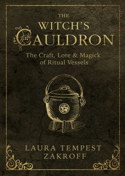 Cover for Laura Tempest Zakroff · The Witch's Cauldron: The Craft, Lore and Magick of Ritual Vessels - The Witch's Tools Series (Pocketbok) (2017)