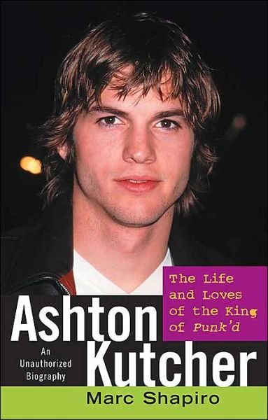 Cover for Marc Shapiro · Ashton Kutcher: the Life and Loves of the King of Punk'd (Pocketbok) (2004)