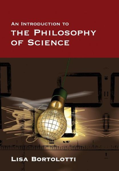 Cover for Bortolotti, Lisa (University of Birmingham, UK) · An Introduction to the Philosophy of Science (Paperback Book) (2008)
