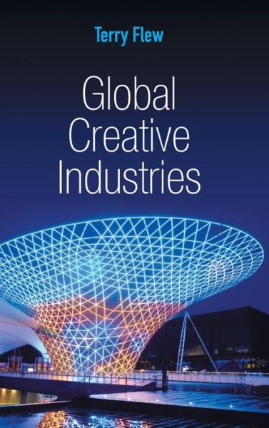 Cover for Flew, Terry (Queensland University of Technology) · Global Creative Industries - Global Media and Communication (Hardcover Book) (2013)