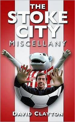 Cover for David Clayton · The Stoke City Miscellany (Paperback Book) [UK edition] (2009)