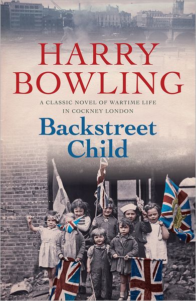 Cover for Harry Bowling · Backstreet Child: War brings fresh difficulties to the East End (Tanner Trilogy Book 3) (Paperback Book) (2015)