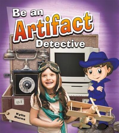 Cover for Kylie Burns · Be an Artifact Detective (Hardcover Book) (2017)