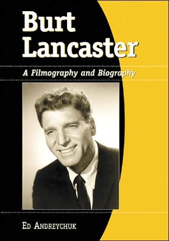 Cover for Ed Andreychuk · Burt Lancaster: A Filmography and Biography (Paperback Bog) [New edition] (2005)