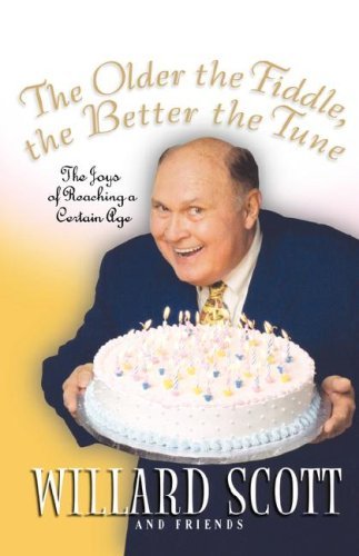 Cover for Willard Scott · The Older the Fiddle, the Better the Tune: The Joys of Reaching a Certain Age (Paperback Book) (2004)