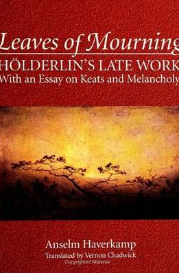 Cover for Anselm Haverkamp · Leaves of Mourning: Holderlin's Late Work-With an Essay on Keats and Melancholy (Suny Series, Intersections : Philosophy and Critical Theory) (Gebundenes Buch) (1996)