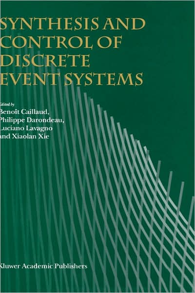 Synthesis and Control of Discrete Event Systems - Benoit Caillaud - Books - Springer - 9780792376392 - January 31, 2002